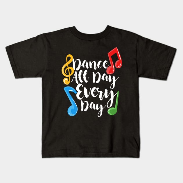 Dance All Day Every Day Kids T-Shirt by maxcode